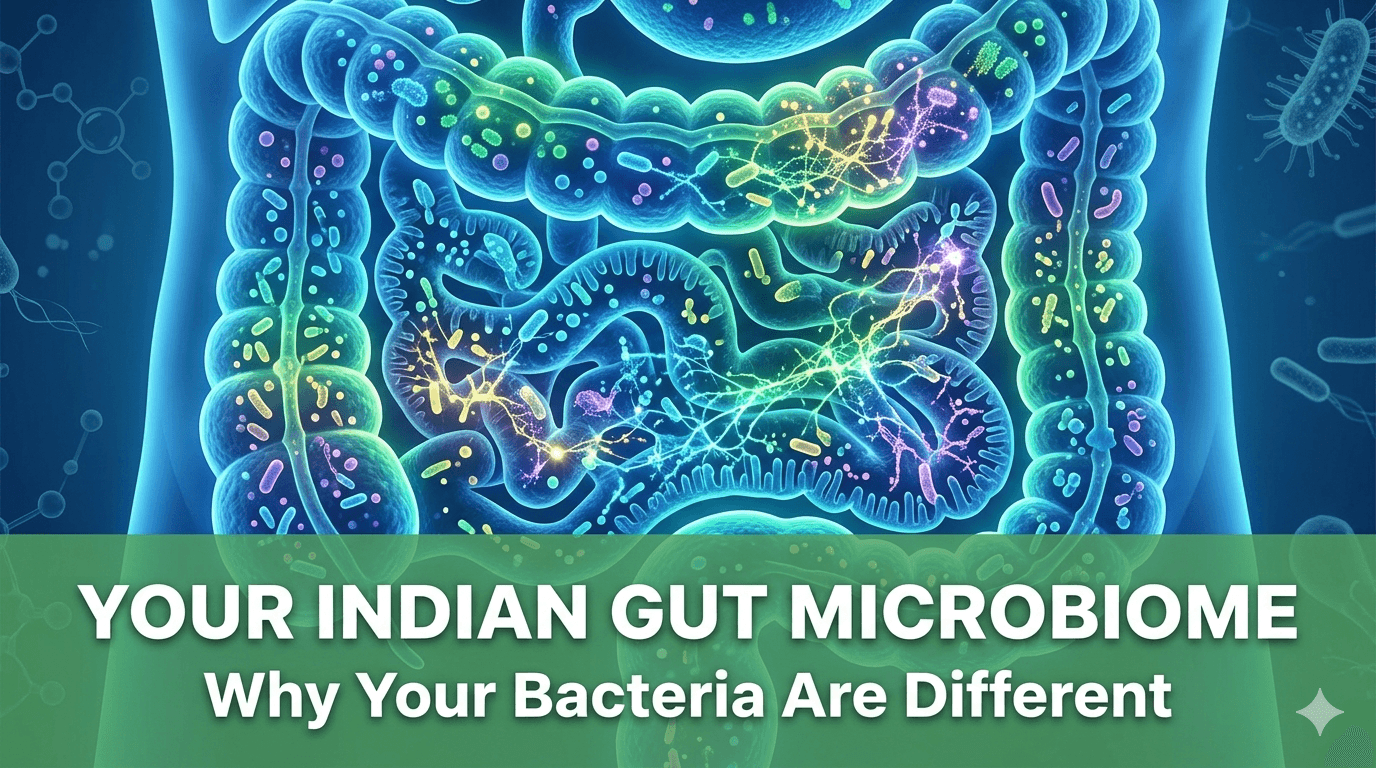 The Indian Gut Microbiome — Why Your Gut Bacteria Are Different and What to Feed Them